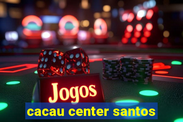 cacau center santos